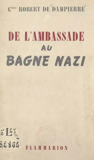 De l'ambassade au bagne nazi - Leïla Robert de Dampierre - (Flammarion) réédition numérique FeniXX