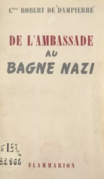 De l'ambassade au bagne nazi