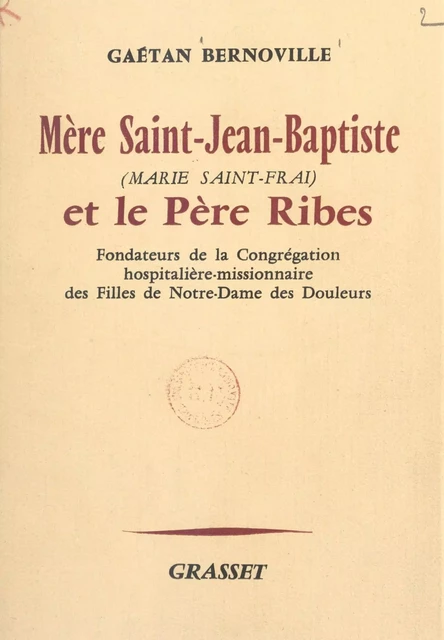 Mère Saint-Jean-Baptiste (Marie Saint-Frai) et le Père Ribes - Gaëtan Bernoville - (Grasset) réédition numérique FeniXX