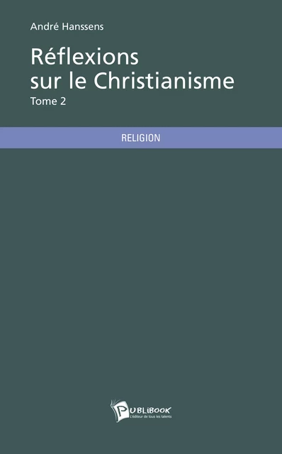 Réflexions sur le Christianisme - Tome 2 - André Hanssens - Publibook