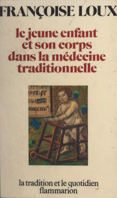 Le jeune enfant et son corps dans la médecine traditionnelle - Françoise Loux - Flammarion (réédition numérique FeniXX)