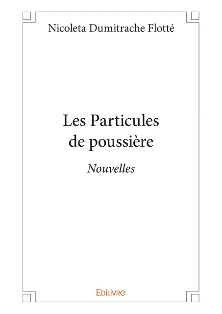 Les Particules de poussière - Nicoleta Dumitrache Flotté - Editions Edilivre