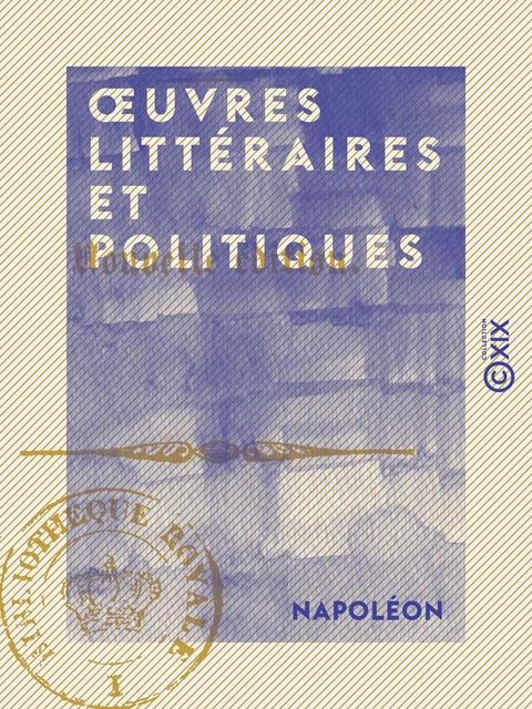 Œuvres littéraires et politiques -  Napoléon, Paul Lacroix - Collection XIX