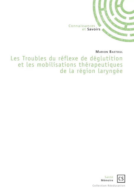 Les Troubles du réflexe de déglutition et les mobilisations thérapeutiques de la région laryngée - Marion Bastoul - Connaissances & Savoirs