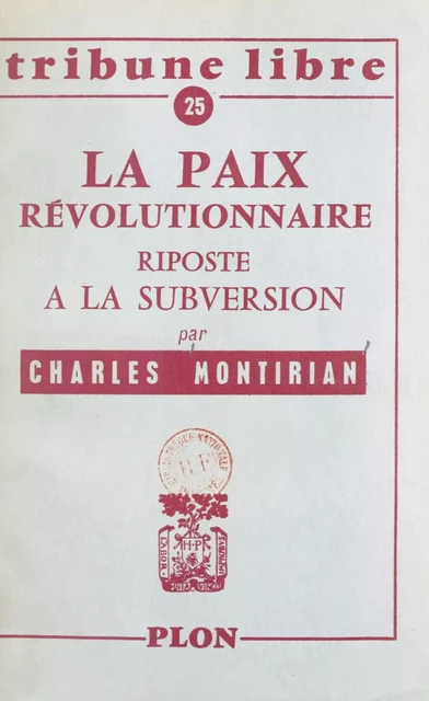 La paix révolutionnaire, riposte à la subversion - Charles Montirian - (Plon) réédition numérique FeniXX