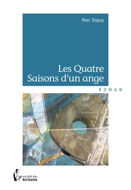 Les Quatre Saisons d'un ange - Marc Dupuy - Société des écrivains