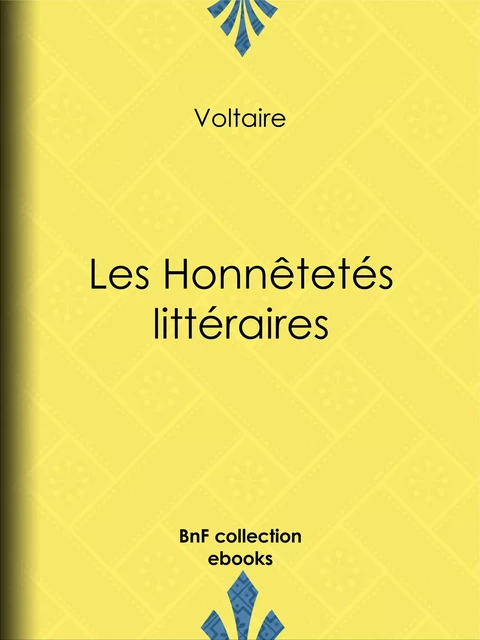 Les Honnêtetés Littéraires - Voltaire Voltaire, Louis Moland - BnF collection ebooks