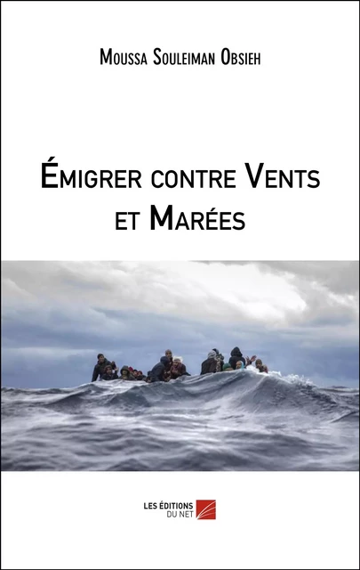 Émigrer contre Vents et Marées - Moussa Souleiman Obsieh - Les Éditions du Net