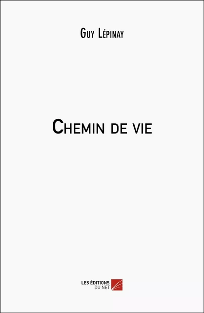 Chemin de vie - Guy Lépinay - Les Éditions du Net