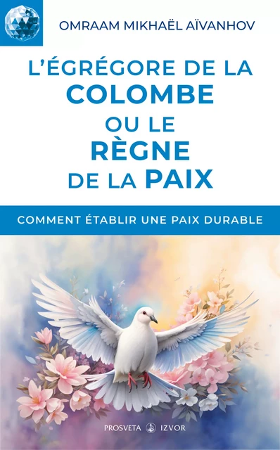 L'égrégore de la Colombe ou le règne de la paix - Omraam Mikhaël Aïvanhov - Editions Prosveta