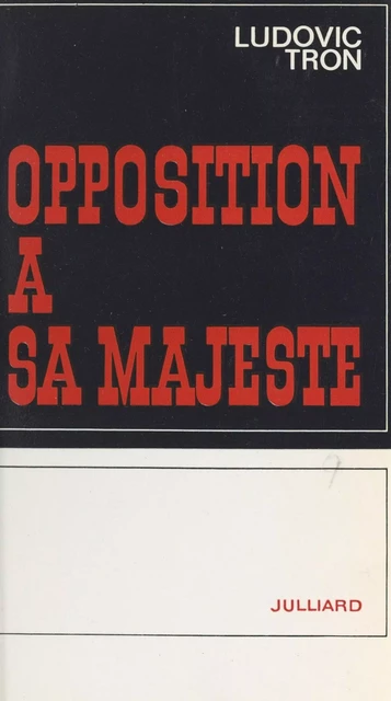 Opposition à sa Majesté - Ludovic Tron - (Julliard) réédition numérique FeniXX