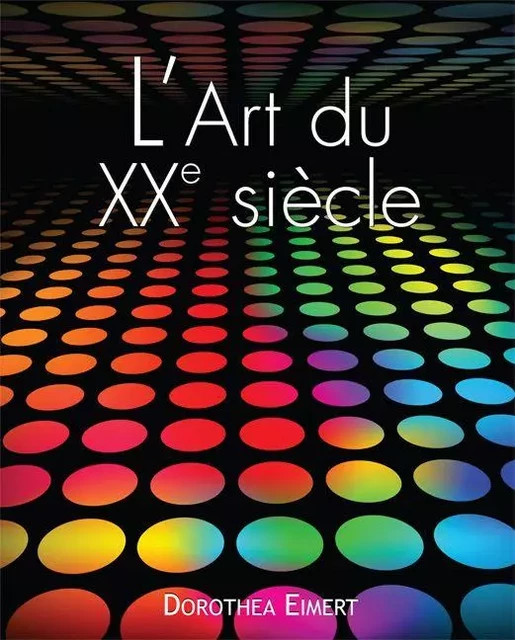 L'art du XXe siècle - Dorothea Eimert - Parkstone International