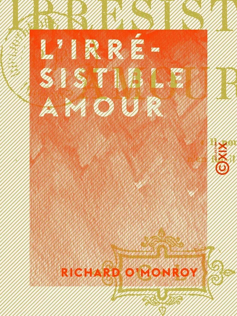 L'Irrésistible Amour - Richard O'Monroy - Collection XIX