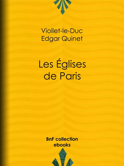 Les Eglises de Paris - Eugène Viollet-le-Duc, Edgar Quinet - BnF collection ebooks