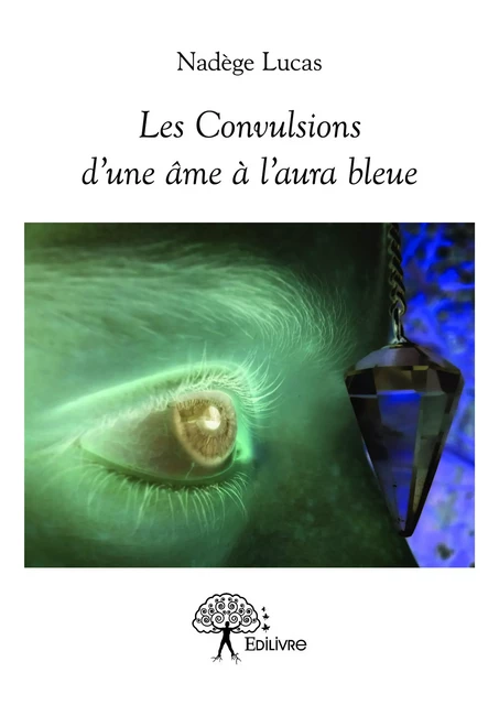 Les Convulsions d'une âme à l'aura bleue - Nadège Lucas - Editions Edilivre