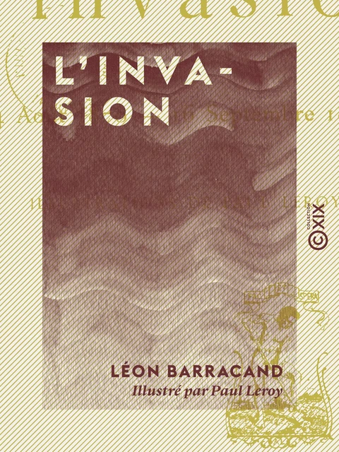 L'Invasion - 4 Août 1870 - 16 Septembre 1873 - Léon Barracand - Collection XIX