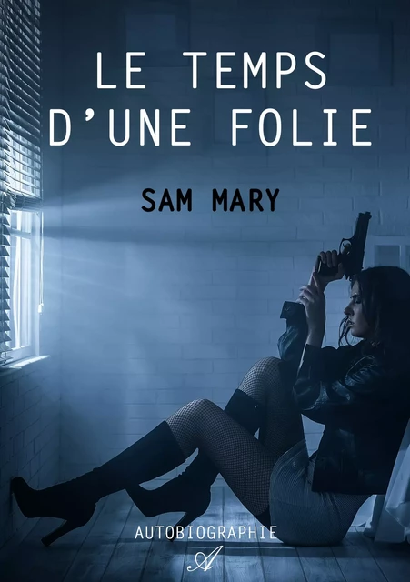 Le temps d'une folie - Sam Mary - Atramenta