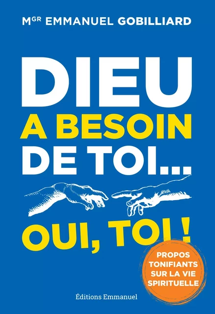 Dieu a besoin de toi... oui, toi ! - Emmanuel Gobillard - Éditions de l'Emmanuel