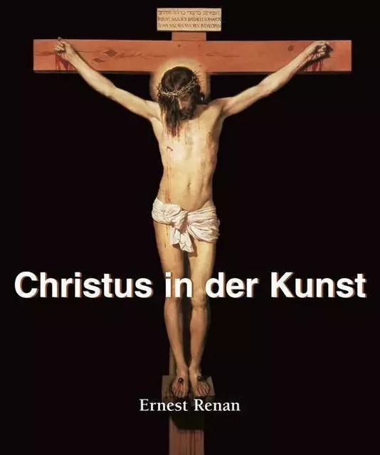 Christus in der Kunst - Ernest Renan - Parkstone International