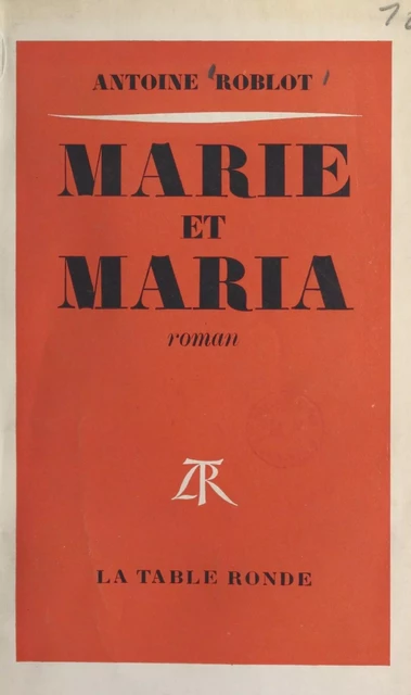 Marie et Maria - Antoine Roblot - (La Table Ronde) réédition numérique FeniXX