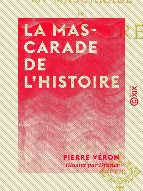 La Mascarade de l'histoire - Pierre Véron - Collection XIX