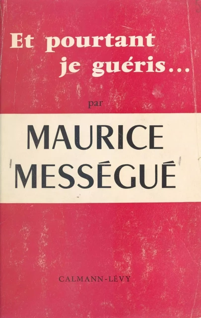 Et pourtant je guéris... - Maurice Mességué - Calmann-Lévy (réédition numérique FeniXX)