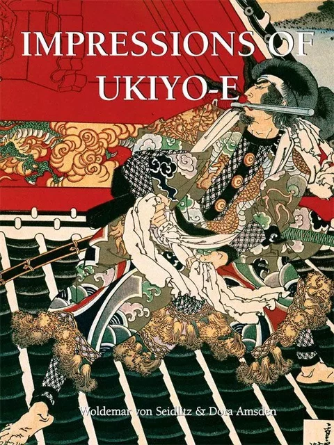 Impressions of Ukiyo-E - Woldemar von Seidlitz, Dora Amsden - Parkstone International