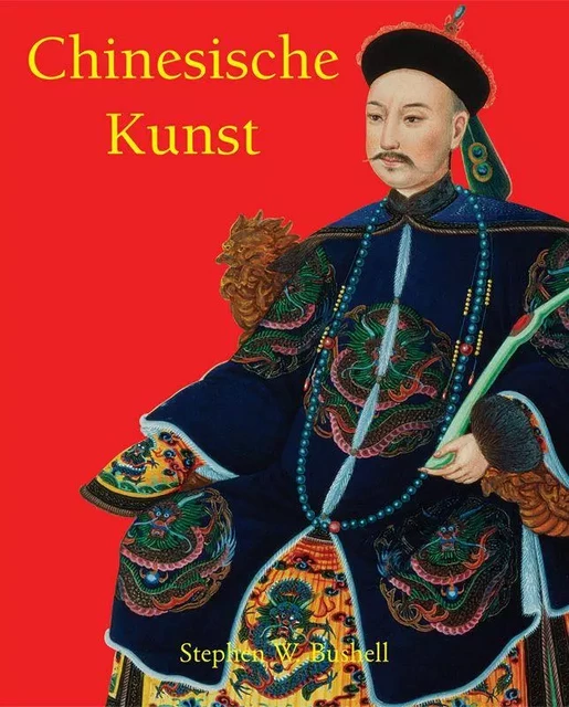 Chinesische Kunst - Stephen W. Bushell - Parkstone International