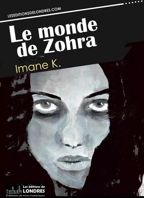 Le monde de Zohra - Imane K. - Les Editions de Londres