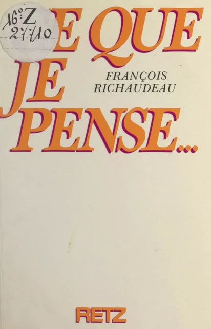 Ce que je pense... - François Richaudeau - (Retz) réédition numérique FeniXX