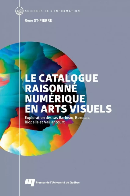 Le catalogue raisonné numérique en arts visuels - René St-Pierre - Presses de l'Université du Québec