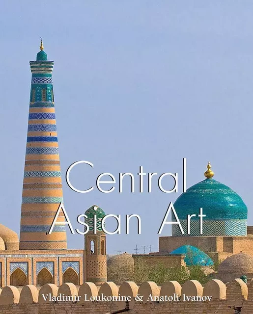 Central Asian Art - Vladimir Lukonin, Anatoly Ivanov - Parkstone International