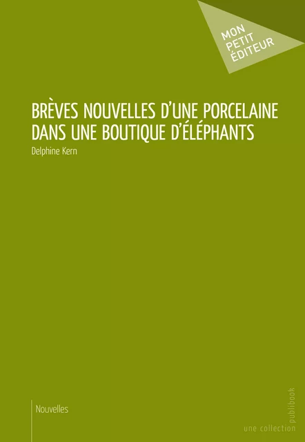 Brèves nouvelles d'une porcelaine dans une boutique d'éléphants - Delphine Kern - Mon Petit Editeur