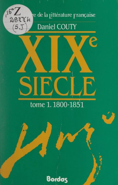 Histoire de la littérature française : XIXe siècle (1). 1800-1851 - Daniel Couty - (Bordas) réédition numérique FeniXX