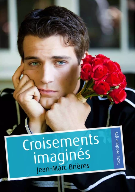 Croisements imaginés (érotique gay) - Jean-Marc Brières - Éditions Textes Gais