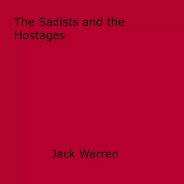 The Sadists and the Hostages - Jack Warren - Disruptive Publishing