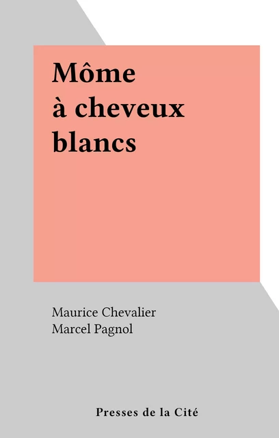 Môme à cheveux blancs - Maurice Chevalier - (Presses de la Cité) réédition numérique FeniXX