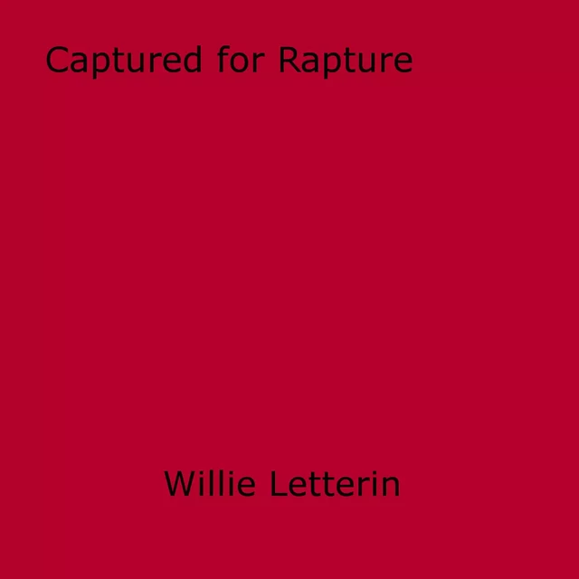 Captured for Rapture - Willie Letterin - Disruptive Publishing