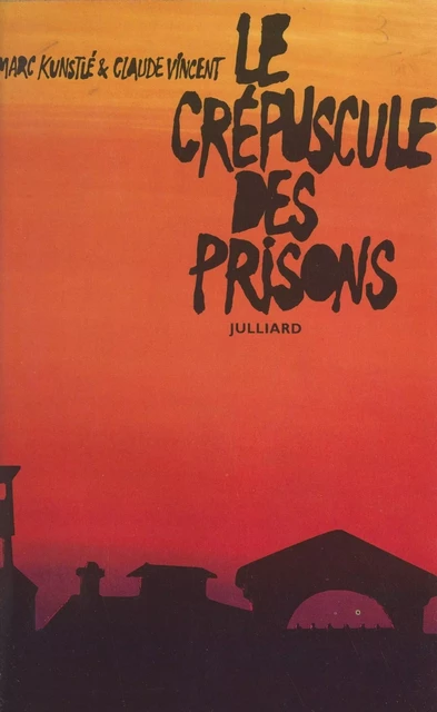 Le crépuscule des prisons - Marc Kunstlé, Claude Vincent - (Julliard) réédition numérique FeniXX