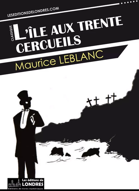 L'île aux trente cercueils - Maurice Leblanc - Les Editions de Londres