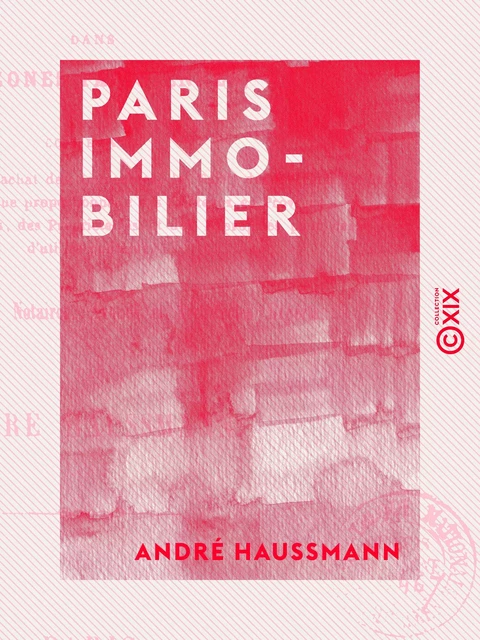 Paris immobilier - Notions sur les placements en immeubles dans les zones parisiennes - André Haussmann - Collection XIX