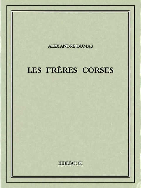 Les frères corses - Alexandre Dumas - Bibebook