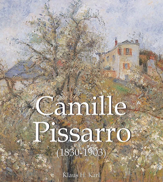 Camille Pissarro (1830-1903) - Klaus H. Karl - Parkstone International