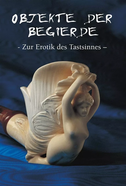 Objekte der begierde - Zur Erotik des Tastsinnes - Hans-Jürgen Döpp - Parkstone International