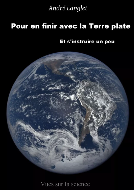 Pour en finir avec la Terre plate - André Langlet - Vues sur la science