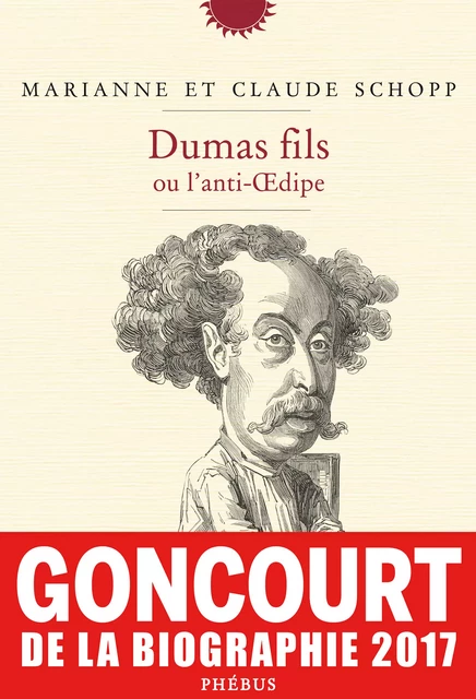 Dumas fils ou l'anti-Œdipe - Marianne Schopp, Claude Schopp - Libella