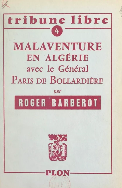 Malaventure en Algérie avec le général Paris de Bollardière - Roger Barberot - (Plon) réédition numérique FeniXX