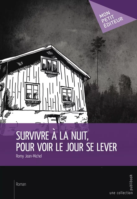 Survivre à la nuit, pour voir le jour se lever - Romy Jean-Michel - Mon Petit Editeur