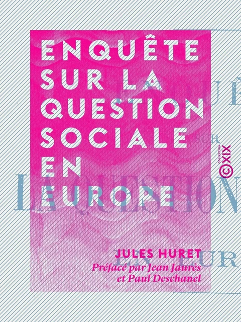 Enquête sur la question sociale en Europe - Jean Jaurès, Paul Deschanel, Jules Huret - Collection XIX