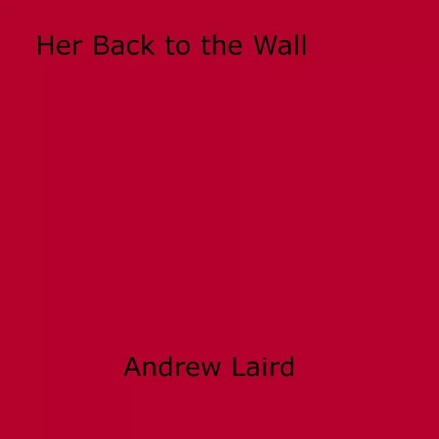 Her Back to the Wall - Andrew Laird - Disruptive Publishing